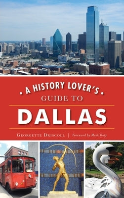 A History Lover's Guide to Dallas by Driscoll, Georgette