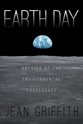 Earth Day: America at the Environmental Crossroads by Griffith, Jean