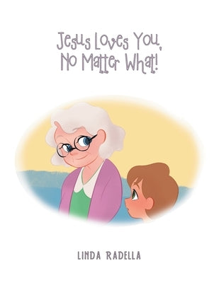 Jesus Loves You, No Matter What by Radella, Linda