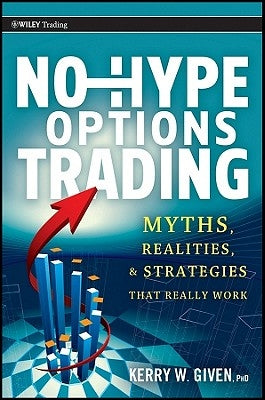 No-Hype Options Trading: Myths, Realities, and Strategies That Really Work by Given, Kerry W.