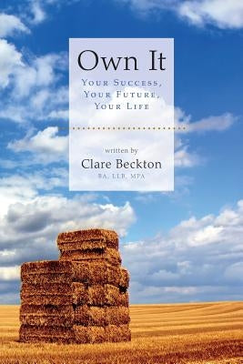 Own It: Your Success, Your Future, Your Life by Beckton, Clare
