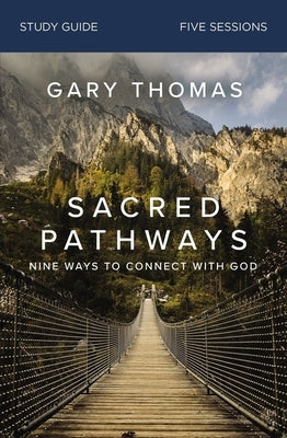 Sacred Pathways Study Guide: Nine Ways to Connect with God by Thomas, Gary