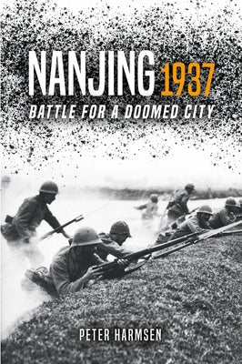 Nanjing 1937: Battle for a Doomed City by Harmsen, Peter