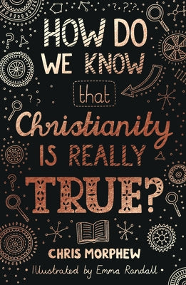How Do We Know Christianity Is Really True? by Morphew, Chris