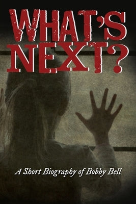What's Next?: A Short Biography of Bobby Bell by Bell, Raymond