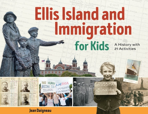 Ellis Island and Immigration for Kids: A History with 21 Activities by Daigneau, Jean
