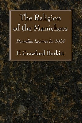 The Religion of the Manichees by Burkitt, F. Crawford