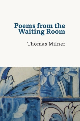Poems from the Waiting Room by Milner, Thomas