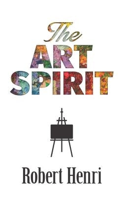 The Art Spirit by Henri, Robert