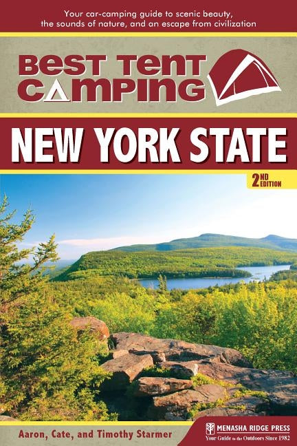 Best Tent Camping: New York State: Your Car-Camping Guide to Scenic Beauty, the Sounds of Nature, and an Escape from Civilization by Starmer, Catharine