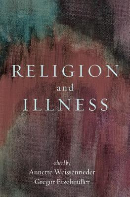 Religion and Illness by Weissenrieder, Annette