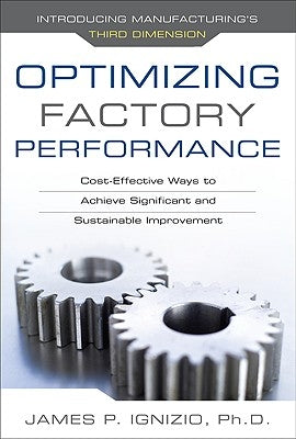 Optimizing Factory Performance: Cost-Effective Ways to Achieve Significant and Sustainable Improvement by Ignizio, James P.