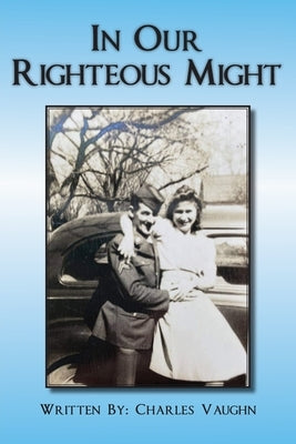 In Our Righteous Might by Vaughn, Charles P.