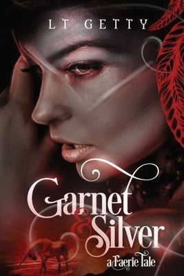 Garnet and Silver: A Faerie Tale by Getty, L. T.