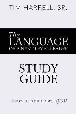 The Language of a Next Level Leader - Study Guide: Discovering the Leader Within You by Harrell, Tim