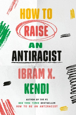How to Raise an Antiracist by Kendi, Ibram X.