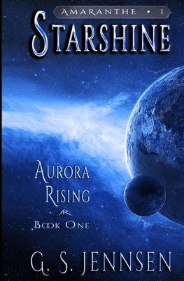 Starshine: Aurora Rising Book One by Jennsen, G. S.