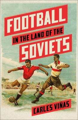 Football in the Land of the Soviets by Viñas, Carles