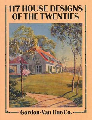 117 House Designs of the Twenties by Gordon-Van Tine Co