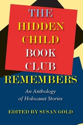 The Hidden Child Book Club Remembers: An Anthology of Holocaust Stories by Gold, Susan