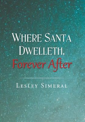 Where Santa Dwelleth, Forever After by Simeral, Lesley