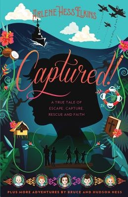 Captured!: A True Tale of Escape, Capture, Rescue and Faith by Elkins, Arlene Hess