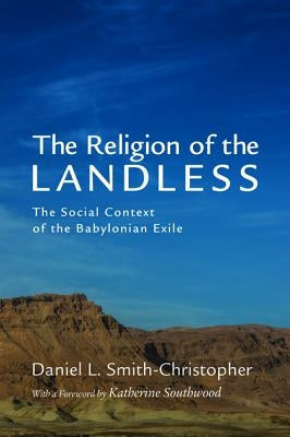The Religion of the Landless by Smith-Christopher, Daniel L.