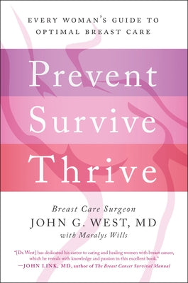 Prevent, Survive, Thrive: Every Woman's Guide to Optimal Breast Care by West, John G.
