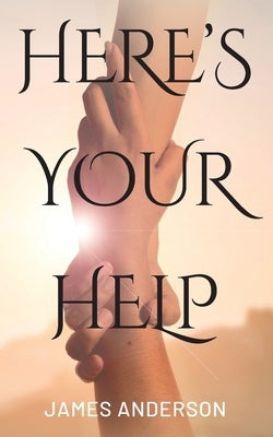 Here's Your Help by Anderson, James