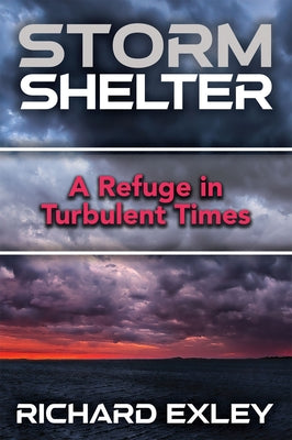 Storm Shelter: A Refuge in Turbulent Times by Exley, Richard