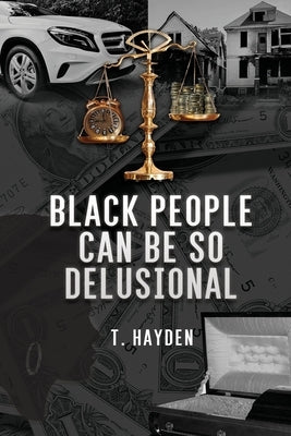 Black People Can Be So Delusional by Hayden, T.