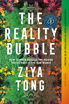 The Reality Bubble: How Science Reveals the Hidden Truths That Shape Our World by Tong, Ziya