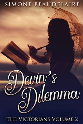 Devin's Dilemma: Large Print Edition by Beaudelaire, Simone