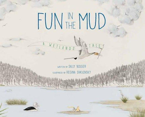 Fun in the Mud: A Wetlands Tale by Bolger, Sally