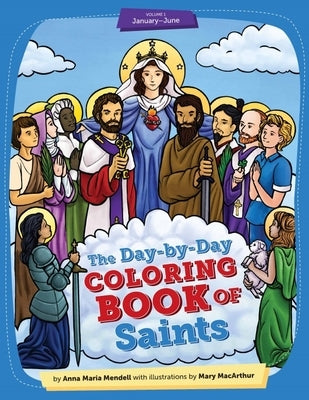 Day-By-Day Coloring Book of Saints V1: January Through June - 2nd Edition by Dube, Anna-Maria