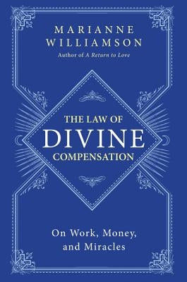 The Law of Divine Compensation: On Work, Money, and Miracles by Williamson, Marianne