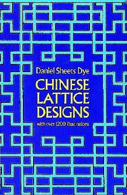 Chinese Lattice Designs by Dye, Daniel Sheets