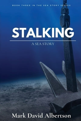 Stalking: A Sea Story by Albertson, Mark David
