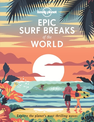 Epic Surf Breaks of the World by Lonely Planet