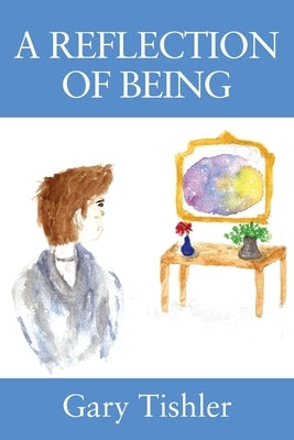A Reflection of Being by Tishler, Gary
