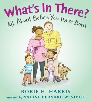 What's in There?: All about Before You Were Born by Harris, Robie H.