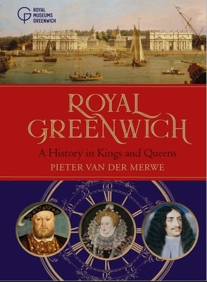 Royal Greenwich: A History in Kings and Queens by Van Der Merwe, Pieter