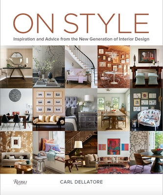 On Style: Inspiration and Advice from the New Generation of Interior Design by Dellatore, Carl