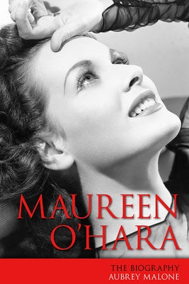 Maureen O'Hara: The Biography by Malone, Aubrey