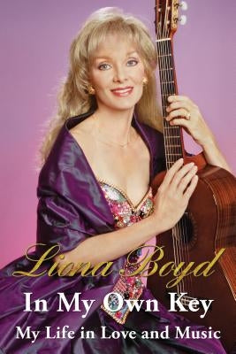 In My Own Key: My Life in Love and Music by Boyd, Liona