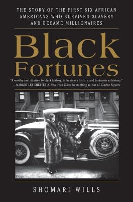 Black Fortunes: The Story of the First Six African Americans Who Survived Slavery and Became Millionaires by Wills, Shomari