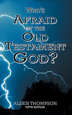 Who's Afraid of the Old Testament God? by Thompson, Alden L.