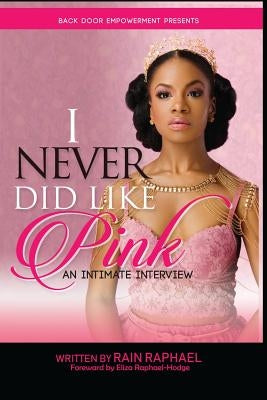 I Never Did Like Pink: An Intimate Interview by Raphael, Rain