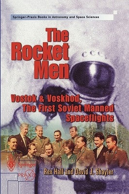 The Rocket Men: Vostok & Voskhod. the First Soviet Manned Spaceflights by Hall, Rex