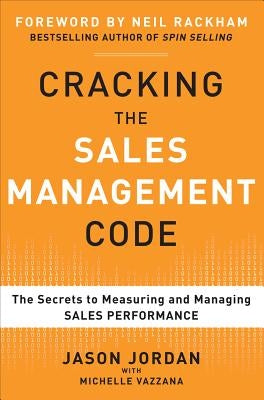 Cracking the Sales Management Code: The Secrets to Measuring and Managing Sales Performance by Jordan, Jason